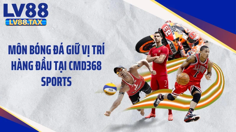 Môn bóng đá giữ vị trí hàng đầu tại CMD368 Sports